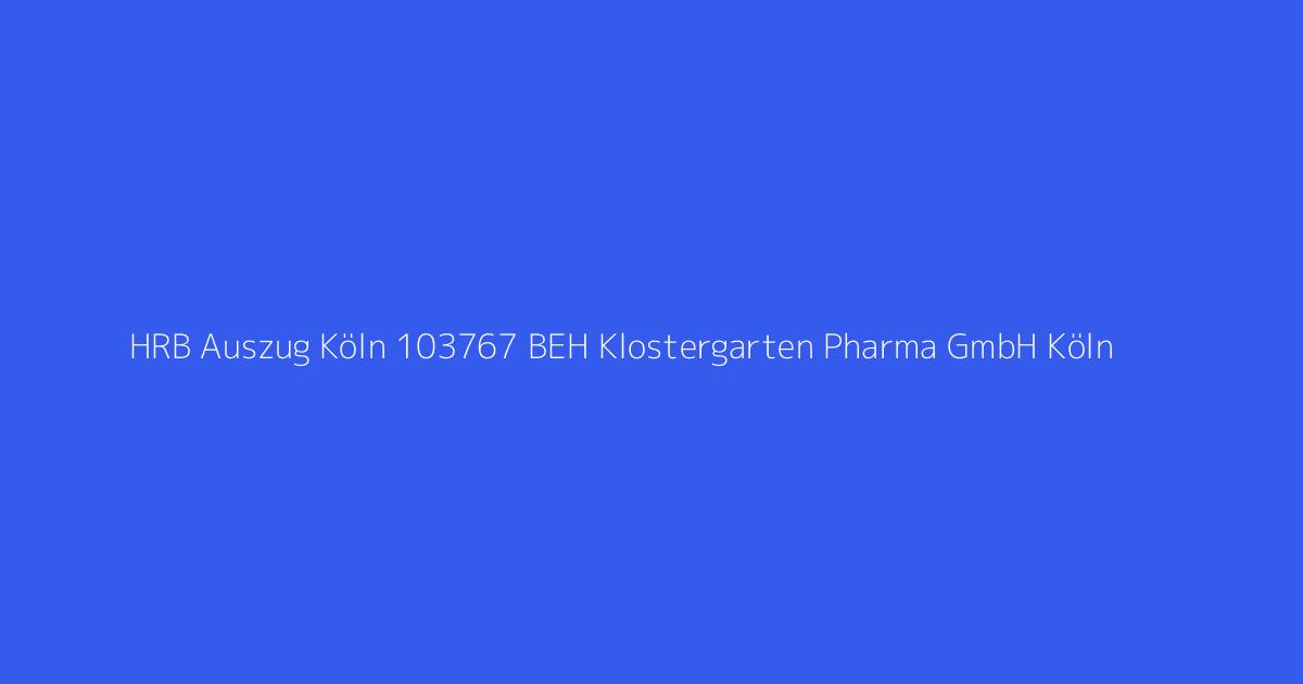 HRB Auszug Köln 103767 BEH Klostergarten Pharma GmbH Köln